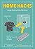 Home Hacks: Handy Hints to Make Life Easier