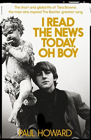 I Read the News Today, Oh Boy: The Short and Gilded Life of Tara Browne, the Man Who Inspired The Beatles' Greatest Song (Kindle Edition)