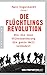 Die Flüchtlingsrevolution: Wie die neue Völkerwanderung die ganze Welt verändert