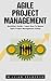 Agile Project Management: QuickStart Guide - Learn How To Master Agile Project Management Today! (Agile Software Development, Agile Development, Scrum)