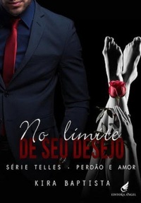 No Limite de Seu Desejo - Perdão e Amor (Série Telles, #2)