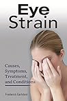 Eye Strain: Causes, Symptoms, Treatment, and Conditions
