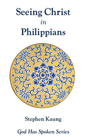 Seeing Christ in Philippians: Seeing Christ in Christian Experience (God Has Spoken - Seeing Christ in the New Testament Book 11)