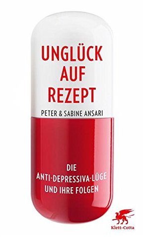 Unglück auf Rezept: Die Antidepressiva-Lüge und ihre Folgen (German Edition)