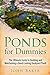 Ponds for Dummies: The Ultimate Guide to Building and Maintaining a Good-Looking Backyard Pond!