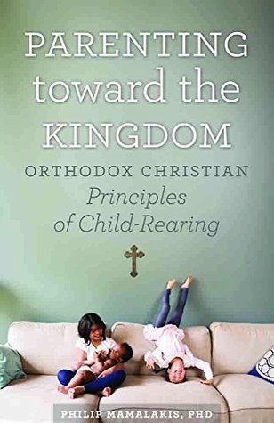 Parenting Toward the Kingdom: Orthodox Principles of Child-Rearing (Kindle Edition)