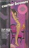 Play Now... Kill Later Play Now... Kill Later