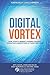 Digital Vortex: How Today's Market Leaders Can Beat Disruptive Competitors at Their Own Game