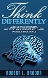 Think differently: Achieve your potential adjusting your mindset and habits to reach your goals