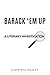 Barack 'em Up: A Literary Investigation