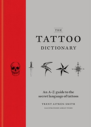 The Tattoo Dictionary: An A-Z guide to the secret language of tattoos (Kindle Edition)