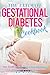 The Ultimate Gestational Diabetes Cookbook: Your Guide to The Gestational Diabetes Diet - The Only Gestational Diabetes Meal Planner You Will Ever Need