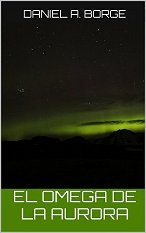 Portada de El Omega de la Aurora, de Daniel A. Borge