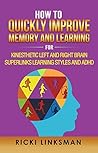 How to Quickly Improve Memory and Learning for Kinesthetic Left and Right Brain Learners and ADHD