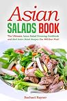 Asian Salads Book: The Ultimate Asian Salad Dressing Cookbook and Best Asian Salad Recipes You Will Ever Find! Asian Salads Book: The Ultimate Asian Salad Dressing Cookbook and Best Asian Salad Recipes You Will Ever Find!