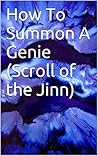 How To Summon A Genie (Scroll of the Jinn)