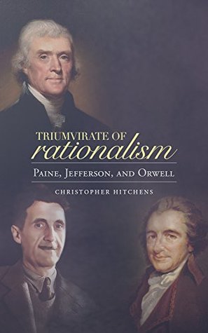 Triumvirate of Rationalism: Thomas Paine, Thomas Jefferson, and George Orwell (Kindle Edition)