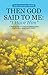 Then God Said to Me: "I Have Him": A True Story of God's Supernatural Visitation, Mercy and Grace