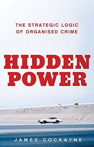 Hidden Power: The Strategic Logic of Organised Crime (Hardcover)