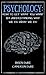 Psychology: How To Get What You Want By Understanding Why We Do What We Do (Success, Happiness, Health, Wealth, Mindset, Motivation, Inspiration,)