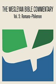 The Wesleyan Bible Commentary, Volume 5: Romans–Philemon