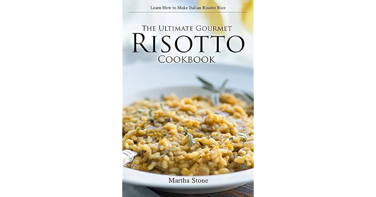 The Ultimate Gourmet Risotto Cookbook Learn How to Make Italian
