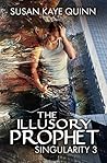 The Illusory Prophet by Susan Kaye Quinn