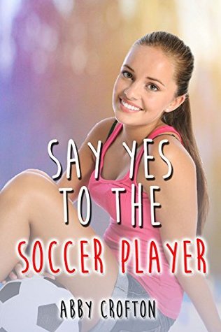 Say Yes to the Soccer Player (Say Yes, #2)