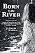 Born by the River: The true...