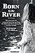 Born by the River: The true story of a young girl growing up along the Mississippi River during the summer of 1963