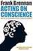 Acting on Conscience: How Can We Responsibly Mix Law, Religion And Politics?