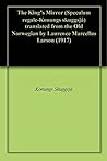The King's Mirror (Speculum regale-Konungs skuggsjá) translated from the Old Norwegian by Laurence Marcellus Larson