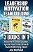 Leadership: Motivation: Team building: 3 Books in 1: Become A Great Leader, Ignite Your Inner Drive & Build A Winning Team (Leadership Motivation Team ... Teams Staying Motivated and Great Success)