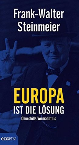Europa ist die Lösung: Churchills Vermächtnis (German Edition)
