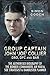 Group Captain John 'Joe' Collier DSO, DFC and Bar: The Authorised Biography of the Bomber Commander, Air War & SOE Strategist & Dambuster Planner
