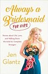 Always a Bridesmaid (for Hire): Stories on Growing Up, Looking for Love, and Walking Down the Aisle for Complete Strangers Always a Bridesmaid (for Hire): Stories on Growing Up, Looking for Love, and Walking Down the Aisle for Complete Strangers