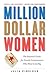Million Dollar Women: The Essential Guide for Female Entrepreneurs Who Want to Go Big