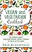 Vegan and Vegetarian Cookbook: The Complete Vegan & Vegetarian Gourmet Recipes Cookbook for Quick and Easy Meals (Vegan Cookbook, Vegetarian Cookbook, ... Vegan and Vegetarian Recipes Cookbook 1)