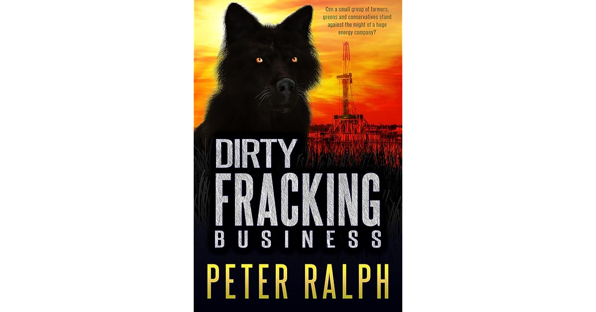 Dirty Fracking Business by Peter Ralph