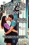 La sottile linea dell'amore by Monica  Murphy