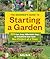 The Beginner's Guide to Starting a Garden: 326 Fast, Easy, Affordable Ways to Transform Your Yard One Project at a Time