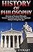 History of Philosophy: Overview of: Eastern Philosophy, Western Philosophy, and the Most Important Thinkers through the Ages (René Descartes, Kierkegaard, ... Rousseau, Christian Philosophy Book 1)