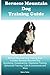 Bernese Mountain Dog Training Guide Bernese Mountain Dog Training Book Includes: Bernese Mountain Dog Socializing, Housetraining, Obedience Training, Behavioral Training, Cues & Commands and More