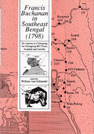 Francis Buchanan In Southeast Bengal: His Journey To Chittagong, The Chittagong Hill Tracts, Noakhali, And Comilla (1789)