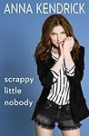 Scrappy Little Nobody by Anna Kendrick