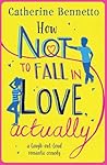How Not to Fall in Love, Actually by Catherine Bennetto