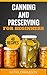 Canning and Preserving for Beginners: Top 46 Canning And Preserving Recipes For Anyone Who’s New To The Exciting World Of Canning (Canning for beginners, canning cookbook, canning recipes)