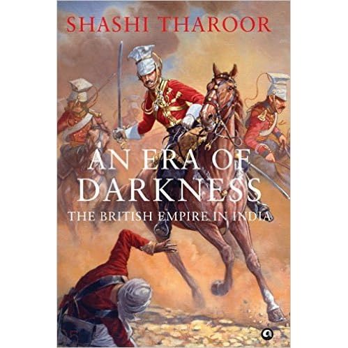 An Era Of Darkness The British Empire In India By Shashi Tharoor An Era Of Darkness The British Empire In India By Shashi Tharoor