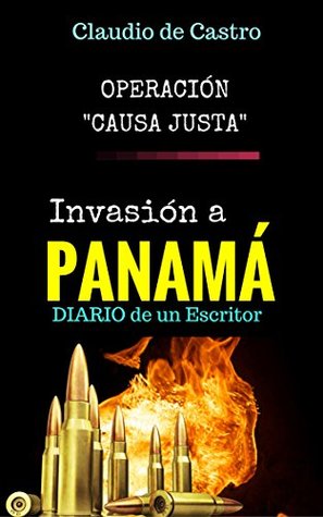 OPERACIÓN CAUSA JUSTA: La INVASIÓN a Panamá - (Relatos e historias verdaderas nº 1) (Spanish Edition)