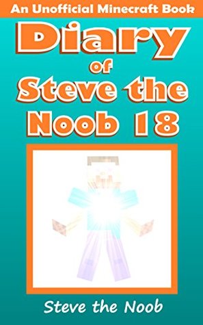 Diary of Steve the Noob 18 (An Unofficial Minecraft Book) (Diary of Steve the Noob Collection)